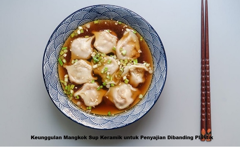 Keunggulan Mangkok Sup Keramik untuk Penyajian Dibanding Plastik