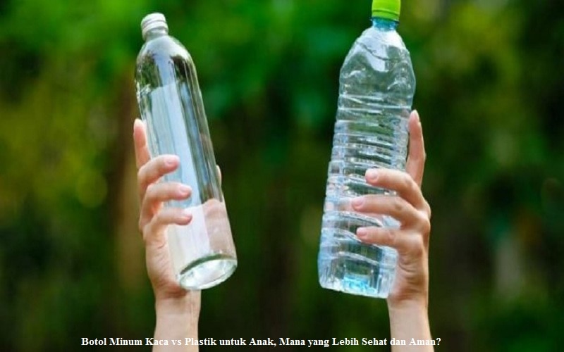 Botol Minum Kaca vs Plastik untuk Anak, Mana yang Lebih Sehat dan Aman