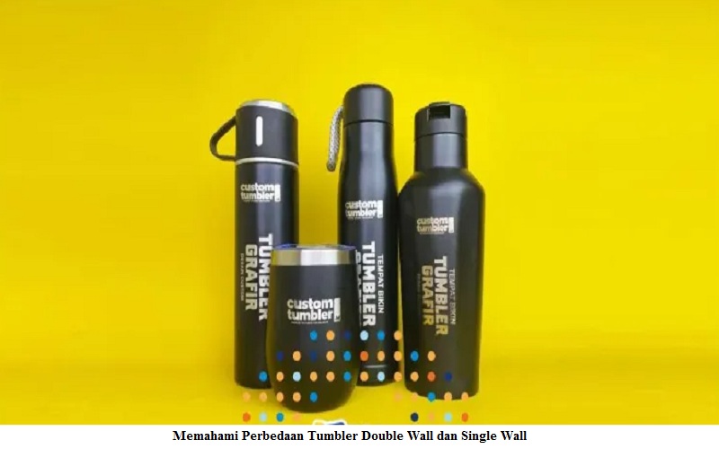 Memahami Perbedaan Tumbler Double Wall dan Single Wall