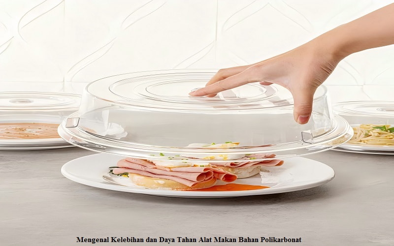 Mengenal Kelebihan dan Daya Tahan Alat Makan Bahan Polikarbonat