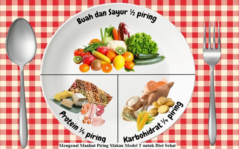 Mengenal Manfaat Piring Makan Model T untuk Diet Sehat