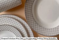 Mengenal Perbedaan Bone China vs Porcelain untuk Peralatan Makan Berkualitas