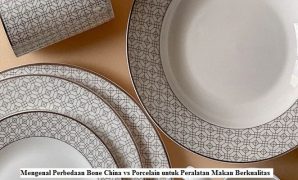 Mengenal Perbedaan Bone China vs Porcelain untuk Peralatan Makan Berkualitas
