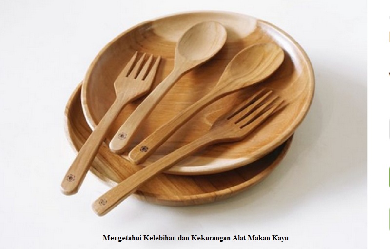 Mengetahui Kelebihan dan Kekurangan Alat Makan Kayu