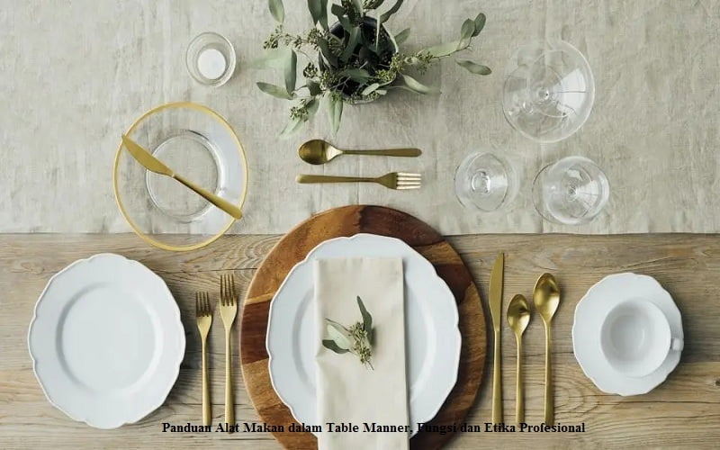 Panduan Alat Makan dalam Table Manner, Fungsi dan Etika Profesional