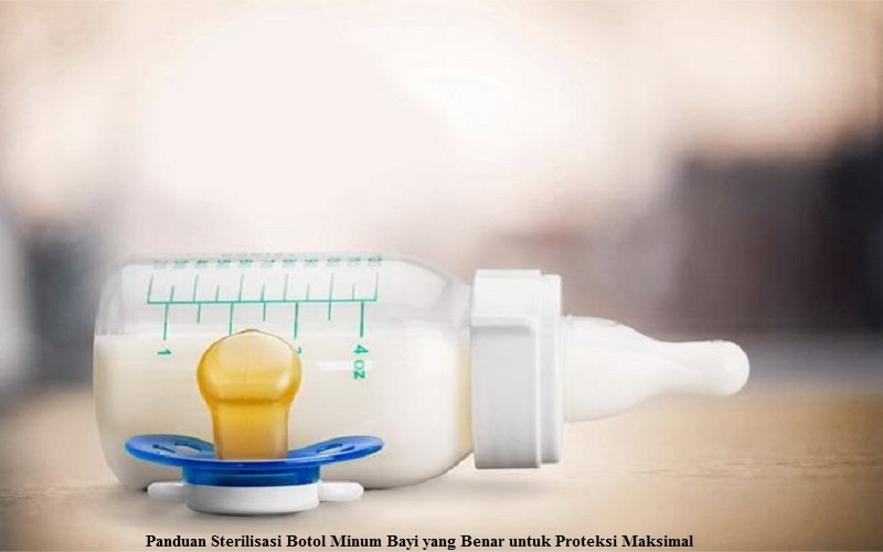 Panduan Sterilisasi Botol Minum Bayi yang Benar untuk Proteksi Maksimal
